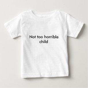T-shirt Pour Bébé Enfant pas trop horrible - sélectionnez votre