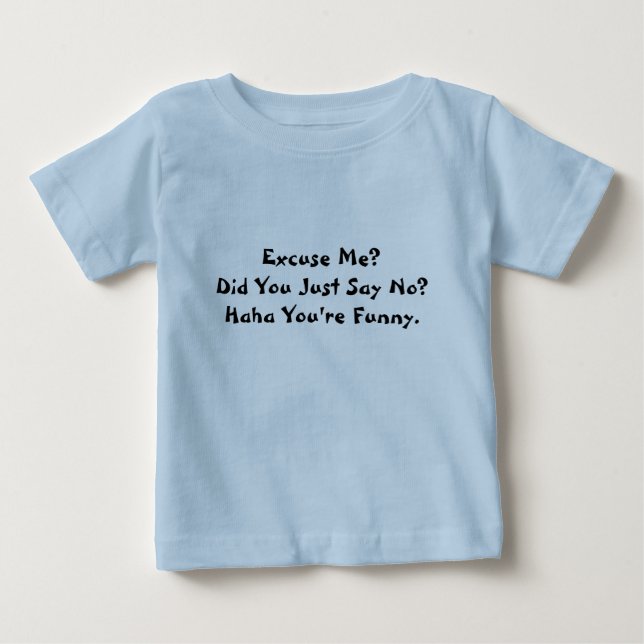 T-shirt Pour Bébé Excusez-moi ?  Avez-vous juste dit non ?  Haha (Devant)