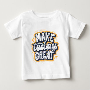 T-shirt Pour Bébé Faites que Aujourd'hui soit Génial