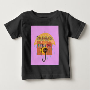 T-shirt Pour Bébé I Miss You in the rain I am bored