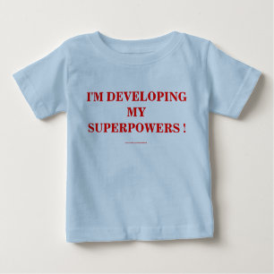 T-SHIRT POUR BÉBÉ JE DÉVELOPPE MES SUPERPUISSANCES !