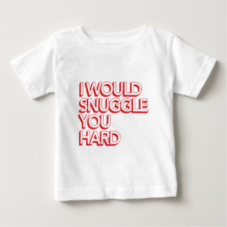 T-shirt Pour Bébé Je me blottirais vous dur