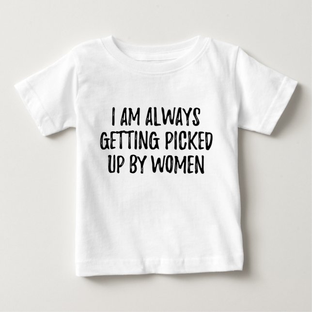 T-shirt Pour Bébé Je me fais toujours prendre par des femmes (Devant)
