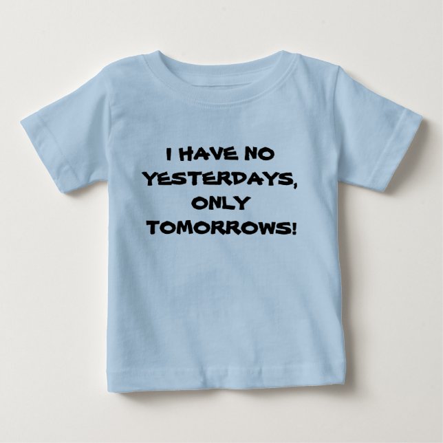 T-shirt Pour Bébé Je n'ai pas de hier tee bébé (Devant)