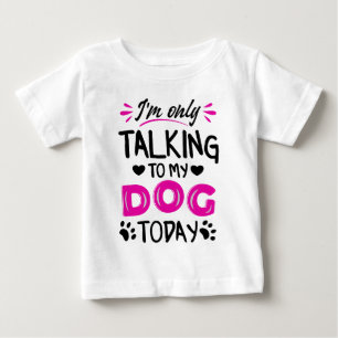 T-shirt Pour Bébé Je ne parle qu'à mon chien aujourd'hui