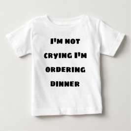T-shirt Pour Bébé Je ne pleure pas qu'il commande le dîner