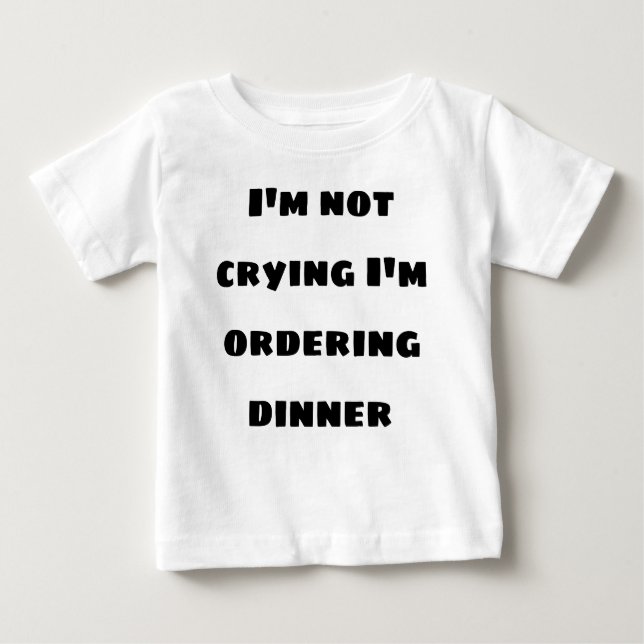 T-shirt Pour Bébé Je ne pleure pas qu'il commande le dîner (Devant)