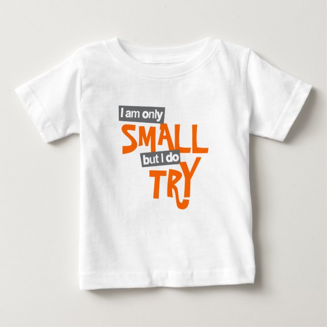 T-shirt Pour Bébé "Je ne suis que petit mais j'essaie" baby orange t (Devant)