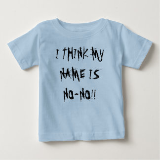 T-SHIRT POUR BÉBÉ JE PENSE QUE MON NOM EST INTERDIT ! !