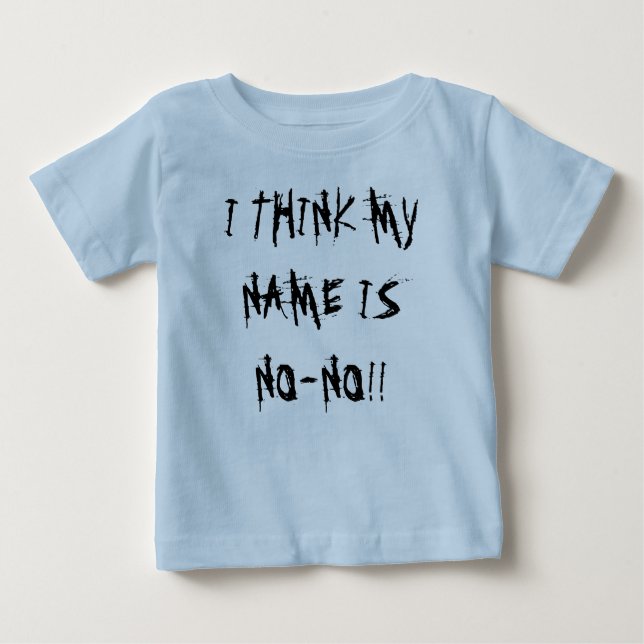 T-SHIRT POUR BÉBÉ JE PENSE QUE MON NOM EST INTERDIT ! ! (Devant)