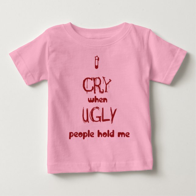 T-shirt Pour Bébé Je pleure quand les personnes laides me tiennent (Devant)