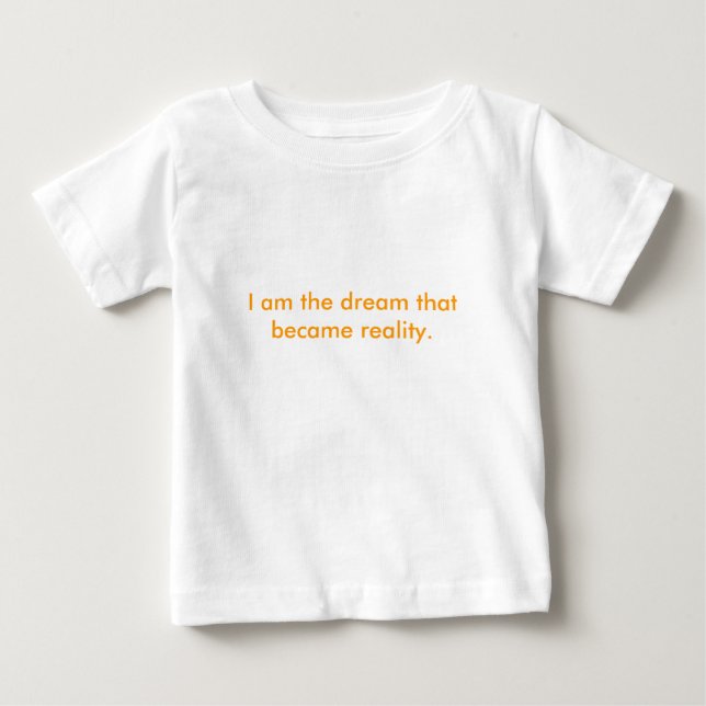 T-shirt Pour Bébé Je suis le rêve qui est devenu réalité. (Devant)
