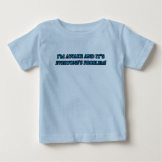 T-SHIRT POUR BÉBÉ JE SUIS RÉVEILLÉE ET C'EST LE PROBLÈME DE TOUT LE