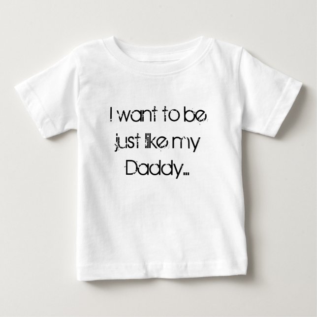 T-shirt Pour Bébé Je veux être comme mon papa... (Devant)