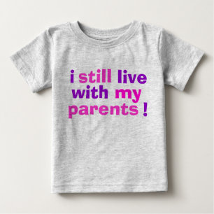 T-shirt Pour Bébé je vis toujours avec mes parents !