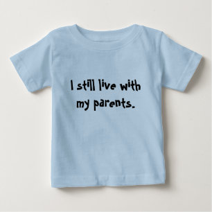 T-shirt Pour Bébé "Je vis toujours avec mes parents. "