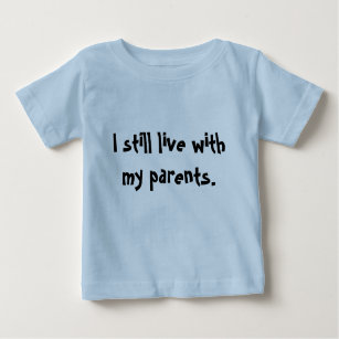T-shirt Pour Bébé "Je vis toujours avec mes parents. "