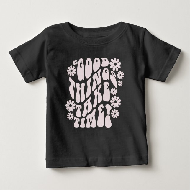 T-shirt Pour Bébé Les bonnes choses prennent du temps Fleurs rétro (Devant)