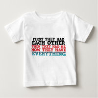 Maintenant, Ils Ont Tout Bébé T-shirt