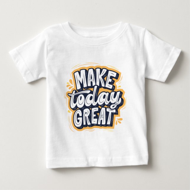 T-shirt Pour Bébé Make Today Great  (Devant)