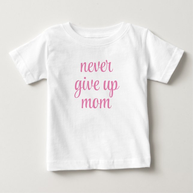 T-shirt Pour Bébé Maman ne jamais abandonner personnalisable texte d (Devant)
