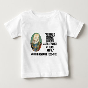 T-shirt Pour Bébé Michel de Montaigne Nothing So Firmly Believed
