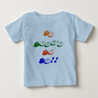 T-shirt Pour Bébé Moi ne l'ai pas fait ! !