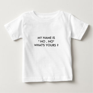 T-SHIRT POUR BÉBÉ MON NOM EST "NON, NON " CE QUI EST À VOUS ?