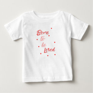 T-shirt Pour Bébé Né pour être aimé