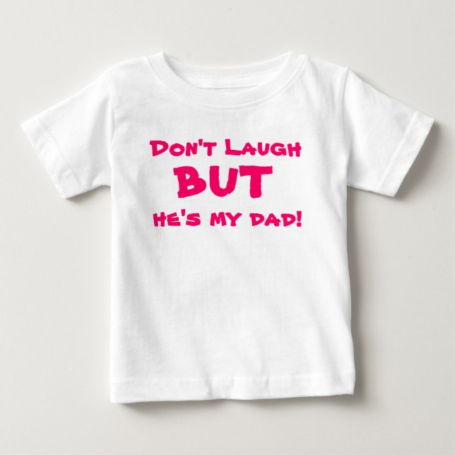 T-shirt Pour Bébé Ne riez pas, mais il est mon papa (Devant)