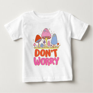 T-shirt Pour Bébé Ne vous inquiétez pas - Champignon coloré Kawaii