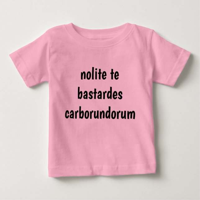 T-shirt Pour Bébé nolite te bastardes carborundorum (Devant)