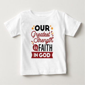 T-shirt Pour Bébé Our Greatest Strength Is Faith in God Quote