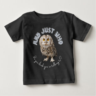 T-shirt Pour Bébé Owl : Et Juste À Qui Pensez-Vous Parler ?