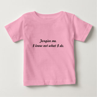 T-shirt Pour Bébé Pardonne-moi. Je ne sais pas ce que je fais.