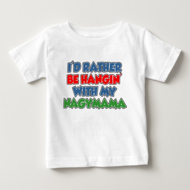 T-shirt Pour Bébé Plutôt Être Hangin Avec Nagymama (Devant)