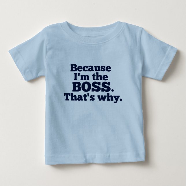 T-shirt Pour Bébé Puisque je suis le patron, c'est pourquoi (Devant)