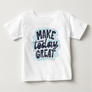 T-shirt Pour Bébé Rendre aujourd'hui formidable