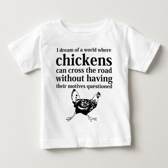 T-shirt Pour Bébé Rêve d'un monde où les poulets peuvent traverser (Devant)