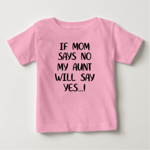 T-shirt Pour Bébé Si maman dit non ma tante dira oui