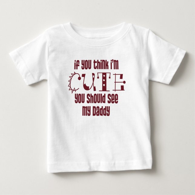 T-shirt Pour Bébé Si vous pensez que je suis mignon (Devant)