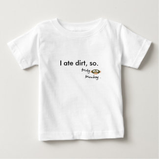 T-shirt Pour Bébé Singe sale j'ai mangé la saleté, ainsi