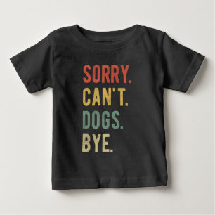T-shirt Pour Bébé Sorry Can't Dogs Bye II