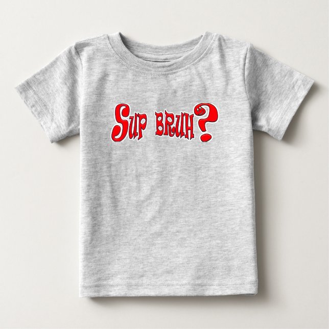 T-SHIRT POUR BÉBÉ SUP BRUH ? - SLOGAN SLANG (Devant)