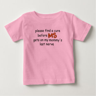 T-shirt Pour Bébé Trouvez un remède avant que MS ne se mette sur la 