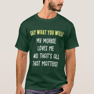 T-shirt pour homme Morkie Dog Say What You Will