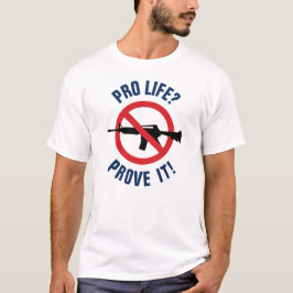 T-shirt Pour la vie ? Prouvez-le ! - Interdire les armes d