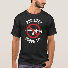 T-shirt Pour la vie ? Prouvez-le ! - Interdire les armes d
