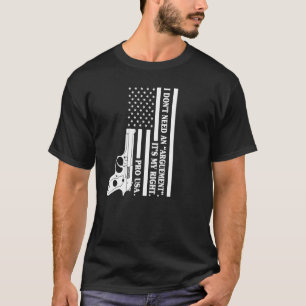 T-shirt Pour les armes à feu, je n'ai pas besoin d'argumen