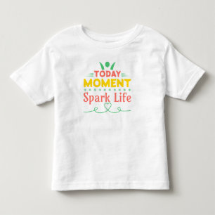 T-shirt Pour Les Tous Petits Aujourd'hui Moment, la vie étincelante
